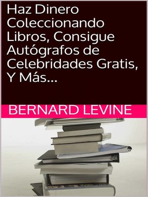 cover image of Haz Dinero Coleccionando Libros, Consigue Autógrafos de Celebridades Gratis, Y Más...